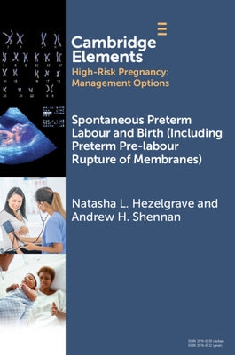 Spontaneous Preterm Labour and Birth (Including Preterm Pre-labour Rupture of Membranes) by Hezelgrave, Natasha L.