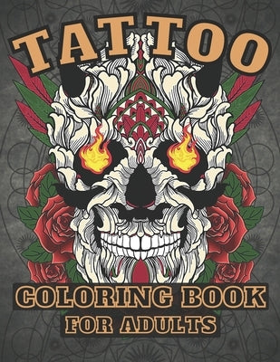 Tattoo Coloring Book for Adults: : Over 30 Coloring Pages For Adult Relaxation With Beautiful Tattoo Designs ! by Publishing, As-Color