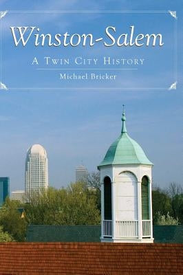 Winston-Salem: A Twin City History by Bricker, Michael