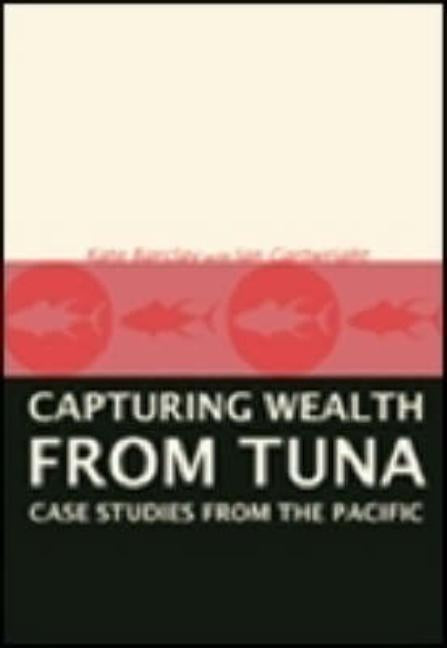 Capturing Wealth from Tuna: Case Studies from the Pacific by Barclay, Kate