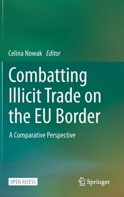 Combatting Illicit Trade on the Eu Border: A Comparative Perspective by Nowak, Celina