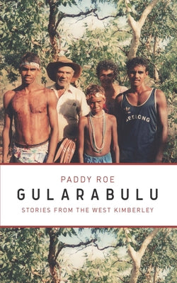 Gularabulu: Stories from West Kimberley by Roe, Paddy