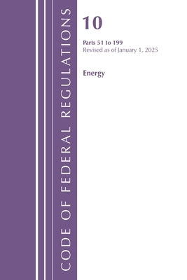 Code of Federal Regulations, Title 10 Energy 51-199, Revised as of January 1, 2025 by Office of the Federal Register (U S )