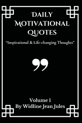 Daily Motivational Quotes: Inspirational & life-changing thoughts, volume 1 by Jean Jules, Widline