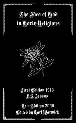 The Idea of God in Early Religions by Warwick, Tarl