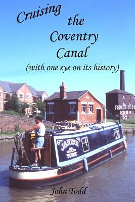 Cruising the Coventry Canal (with one eye on its history) by Todd, John