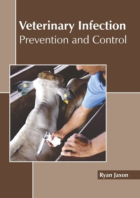 Veterinary Infection: Prevention and Control by Jaxon, Ryan