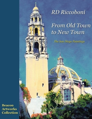 RD Riccoboni - From Old Town to New Town, San Diego Paintings by Riccoboni, Rd