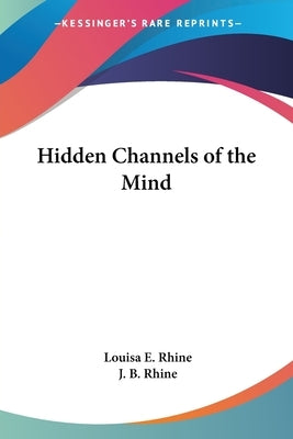 Hidden Channels of the Mind by Rhine, Louisa E.