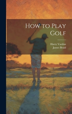 How to Play Golf by Vardon, Harry