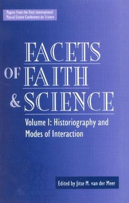 Facets of Faith and Science: Vol. I: Historiography and Modes of Interaction by Van Der Meer, Jitse