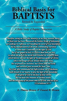 Biblical Basis for Baptists by Brown, L. Duane