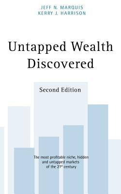 Untapped Wealth Discovered: 2nd Edition by Marquis, Jeff N.