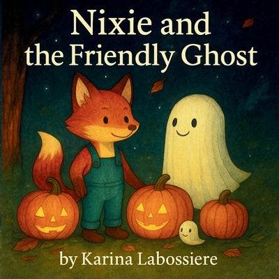 Nixie and the Friendly Ghost by Labossiere, Karina