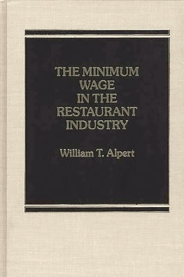 The Minimum Wage in the Restaurant Industry. by Alpert, William