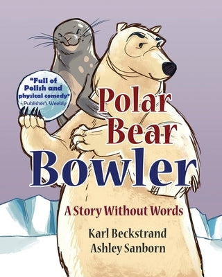Polar Bear Bowler: A Story Without Words by Sanborn, Ashely