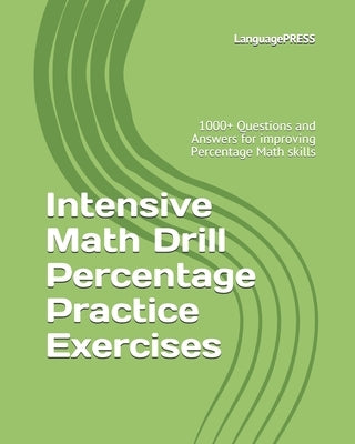 Intensive Math Drill Percentage Practice Exercises: 1000+ Questions and Answers for improving Percentage Math skills by Languagepress