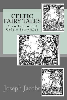 Celtic Fairy Tales: A collection of Celtic fairytales by Jacobs, Joseph