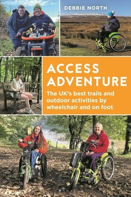 Access Adventure: The Ultimate Book of Trails and Adventures by Wheelchair and on Foot by North, Debbie