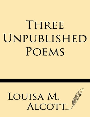 Three Unpublished Poems by Alcott, Louisa M.