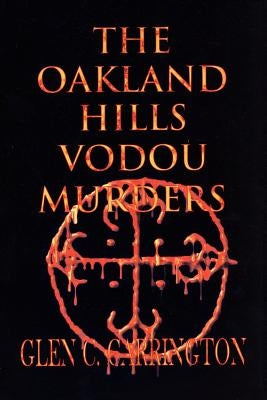 The Oakland Hills Vodou Murders: Murder in the Oakland Hills by Carrington, Glen C.