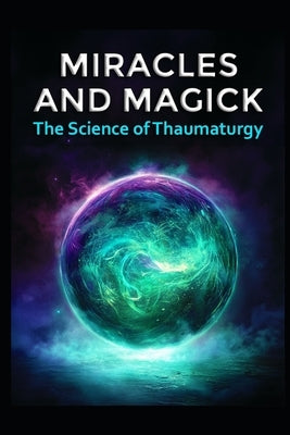 Miracles and Magick: The Science of Thaumaturgy by Media, Llh