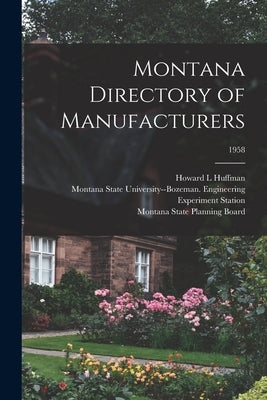 Montana Directory of Manufacturers; 1958 by Huffman, Howard L.