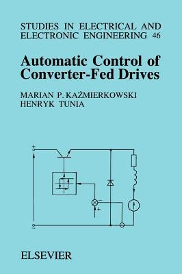 Automatic Control of Converter-Fed Drives: Volume 46 by Kazmierkowski, M. P.