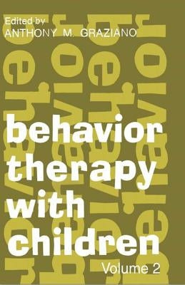 Behavior Therapy with Children: Volume 2 by Graziano, Anthony