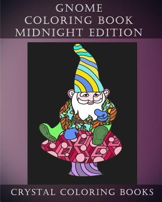 Gnome Coloring Book Midnight Edition: 30 Gnome Stress Relief Coloring Pages With A Black Background. Gnome Fun Patterned Coloring Book For Grown ups. by Crystal Coloring Books