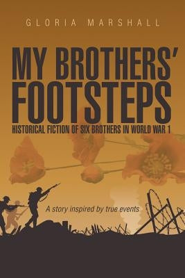 My Brothers' Footsteps: Historical Fiction of Six Brothers in World War 1 by Marshall, Gloria