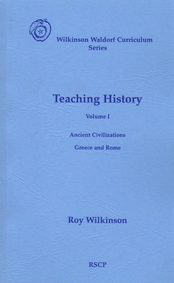 Teaching History: Volume 1: Ancient Civilizations: Greece and Rome by Wilkinson, Roy
