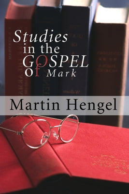 Studies in the Gospel of Mark by Hengel, Martin