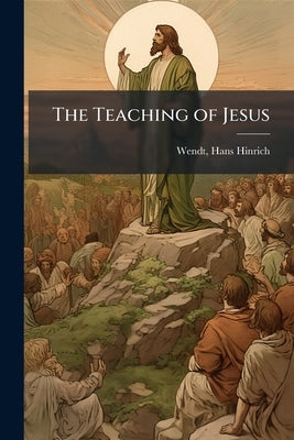 The Teaching of Jesus by Wendt, Hans Hinrich