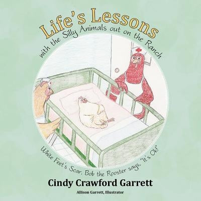 Life's Lessons with the Silly Animals Out on the Ranch: White Feet's Scar, Bob the Rooster Says, It's Ok! by Garrett, Cindy Crawford