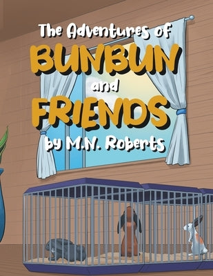 The Adventures of Bunbun and Friends by M N Roberts