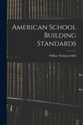 American School Building Standards by Mills, Wilbur Thoburn