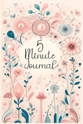 5 Minute Journal: Daily Prompts for Mindfulness and Self-Care, Positive Affirmation Quotes, A Journaling Notebook Record for Intentional by Memoirs, Quillscribe