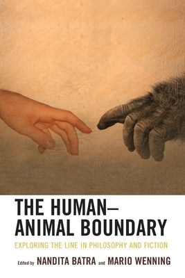 The Human-Animal Boundary: Exploring the Line in Philosophy and Fiction by Wenning, Mario