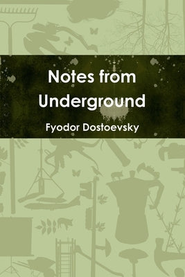Notes from Underground by Dostoevsky, Fyodor