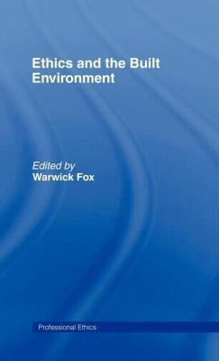 Ethics and the Built Environment by Fox, Warwick