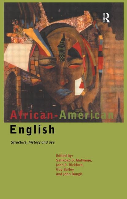 African-American English: Structure, History and Use by Bailey, Guy