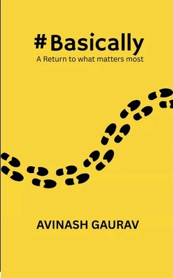#Basically A Return to what matters most by Gaurav, Avinash