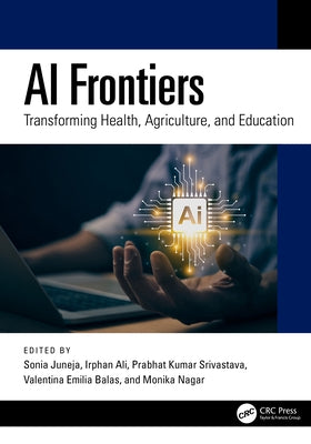 AI Frontiers: Transforming Health, Agriculture, and Education by Juneja, Sonia
