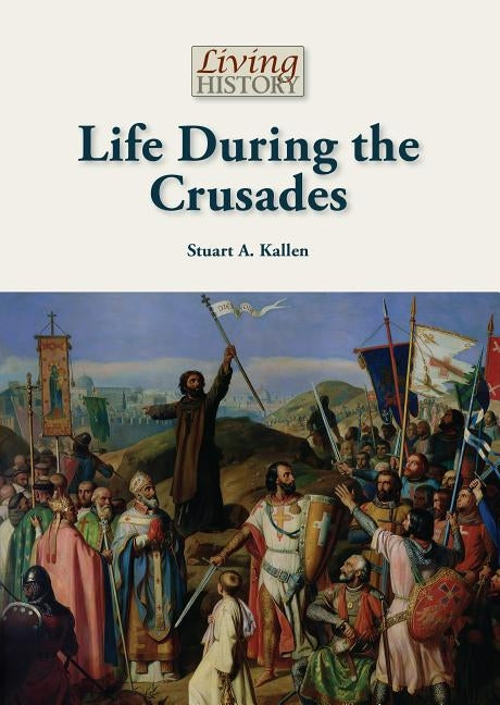 Life During the Crusades by Kallen, Stuart A.