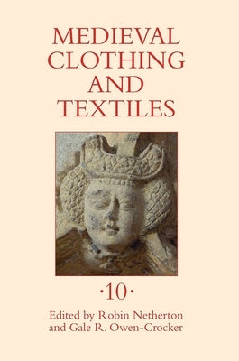 Medieval Clothing and Textiles 10 by Netherton, Robin