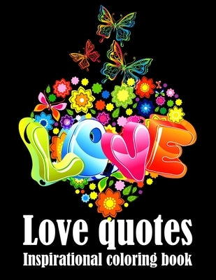 Love Quotes Inspirational Coloring Book: Adult Coloring Book of Love and Romance: Hearts, Romance, Flowers, Valentines, Love, and More, hours of fun, by Press, Xoxovalentine