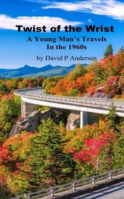 Twist of The Wrist: A Young Man's Travels by Andersen, David
