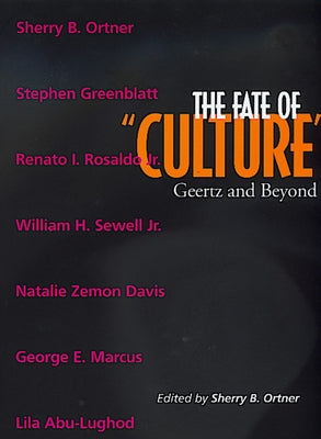The Fate of Culture: Geertz and Beyondvolume 8 by Ortner, Sherry B.