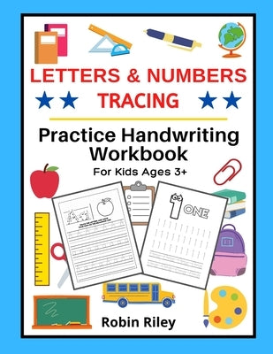 Letters & Numbers Tracing: Practice Handwriting Workbook For Kids Ages 3+ by Riley, Robin